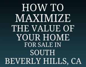 maximize home value best real estate agents in beverly hills guide